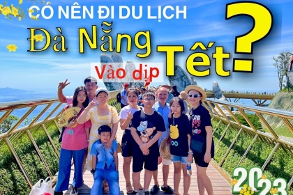 Có nên đi DU LỊCH ĐÀ NẴNG vào dịp Tết không? Có nên đi DU LỊCH ĐÀ NẴNG vào dịp Tết không?