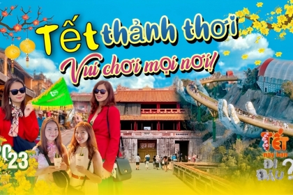 Tết thảnh thơi - Vui chơi mọi nơi Tết thảnh thơi - Vui chơi mọi nơi