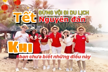 ĐỪNG VỘI ĐI DU LỊCH "TẾT NGUYÊN ĐÁN" 2023 NẾU BẠN CHƯA BIẾT NHỮNG ĐIỀU NÀY ĐỪNG VỘI ĐI DU LỊCH "TẾT NGUYÊN ĐÁN" 2023 NẾU BẠN CHƯA BIẾT NHỮNG ĐIỀU NÀY