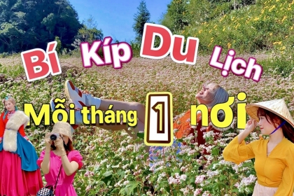 [Mới nhất] Bí kíp du lịch, mỗi tháng một nơi