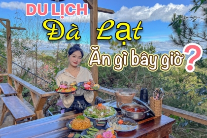 Du lịch Đà Lạt, ăn gì bây giờ? Du lịch Đà Lạt, ăn gì bây giờ?