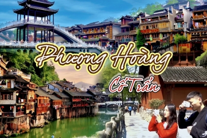 [Mới nhất] Kinh nghiệm du lịch Phượng Hoàng Cổ Trấn siêu chi tiết