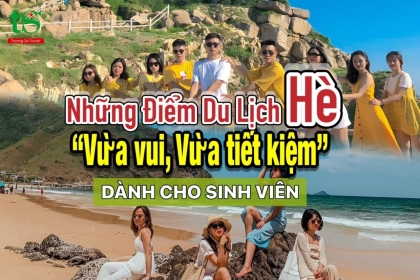 Gợi ý những điểm du lịch "siêu vui, siêu tiết kiệm" cho sinh viên mùa hè này Gợi ý những điểm du lịch "siêu vui, siêu tiết kiệm" cho sinh viên mùa hè này