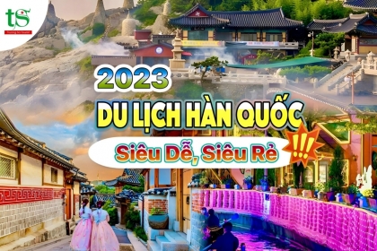 2023 du lịch Hàn Quốc siêu rẻ, chỉ cần bạn biết những điều này 2023 du lịch Hàn Quốc siêu rẻ, chỉ cần bạn biết những điều này