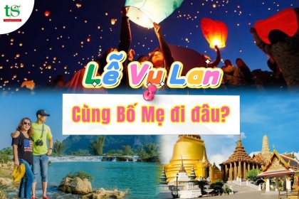 Những trải nghiệm ý nghĩa trong dịp lễ Vu Lan cho chuyến đi cùng gia đình Những trải nghiệm ý nghĩa trong dịp lễ Vu Lan cho chuyến đi cùng gia đình