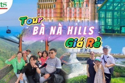 TOUR BÀ NÀ GIÁ RẺ CHỈ VỚI 1.200.000đ TOUR BÀ NÀ GIÁ RẺ CHỈ VỚI 1.200.000đ