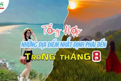 REVIEW TỔNG HỢP NHỮNG ĐỊA ĐIỂM NHẤT ĐỊNH PHẢI ĐẾN TRONG THÁNG 8 REVIEW TỔNG HỢP NHỮNG ĐỊA ĐIỂM NHẤT ĐỊNH PHẢI ĐẾN TRONG THÁNG 8
