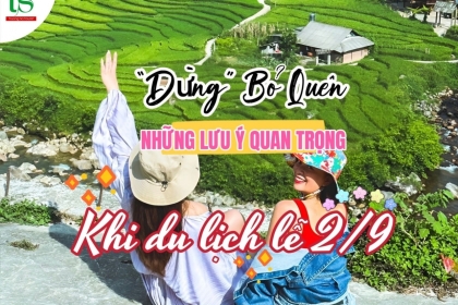 "ĐỪNG" BỎ QUÊN NHỮNG LƯU Ý QUAN TRỌNG KHI DU LỊCH LỄ 2/9 "ĐỪNG" BỎ QUÊN NHỮNG LƯU Ý QUAN TRỌNG KHI DU LỊCH LỄ 2/9