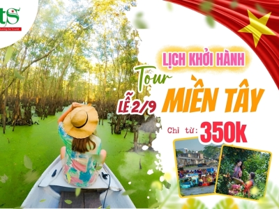 [ƯU ĐÃI LỄ 2/9] Lịch khởi hành chùm tour Miền Tây giá chỉ từ 350k