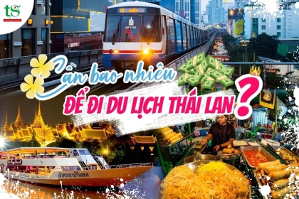 Cần bao nhiêu tiền cho một chuyến du lịch Thái Lan? 4 cách tiết kiệm hiệu quả nhất Cần bao nhiêu tiền cho một chuyến du lịch Thái Lan? 4 cách tiết kiệm hiệu quả nhất