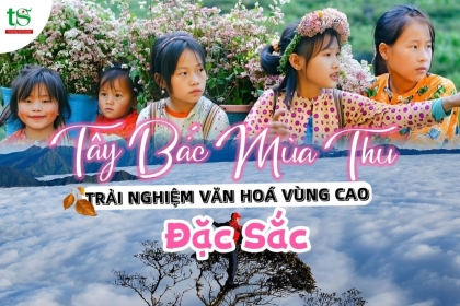 Ghé thăm Tây Bắc mùa thu & hành trình trải nghiệm văn hóa vùng cao đặc sắc Ghé thăm Tây Bắc mùa thu & hành trình trải nghiệm văn hóa vùng cao đặc sắc