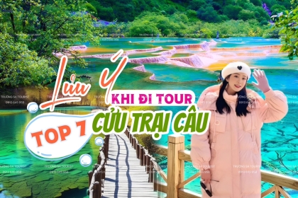 Cân nhắc "Top 7 lưu ý quan trọng khi đi tour Cửu Trại Câu" có thể bạn chưa biết Cân nhắc "Top 7 lưu ý quan trọng khi đi tour Cửu Trại Câu" có thể bạn chưa biết