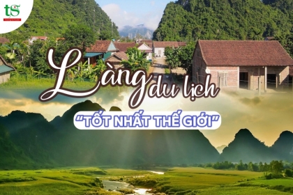 [HOT] Làng quê nhỏ ở Việt Nam đạt giải Làng Du Lịch Tốt Nhất Thế Giới