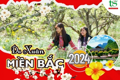 [Du lịch tết 2024] Lịch khởi hành chùm tour miền Bắc Tết Nguyên đán giá tốt nhất