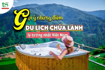 Du lịch chữa lành trở thành xu hướng, gợi ý những điểm du lịch chữa lành lý tưởng tại Việt Nam Du lịch chữa lành trở thành xu hướng, gợi ý những điểm du lịch chữa lành lý tưởng tại Việt Nam