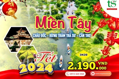 [ĐÃ GIẢM GIÁ] Tour Miền Tây 3 Ngày 2 Đêm Tết 2024 