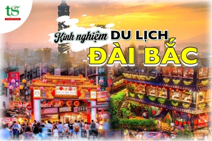 Bỏ túi kinh nghiệm du lịch Đài Bắc dành cho khách du lịch Đài Loan 2024 Bỏ túi kinh nghiệm du lịch Đài Bắc dành cho khách du lịch Đài Loan 2024