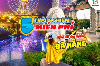 5 trải nghiệm miễn phí không nên bỏ lỡ khi đi du lịch Đà Nẵng 5 trải nghiệm miễn phí không nên bỏ lỡ khi đi du lịch Đà Nẵng