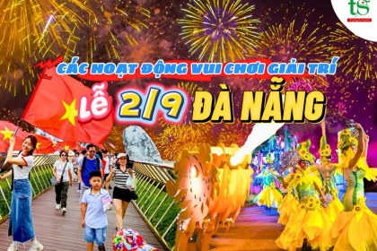 Du lịch Đà Nẵng trải nghiệm nhiều hoạt động vui chơi giải trí dịp lễ 2/9 Du lịch Đà Nẵng trải nghiệm nhiều hoạt động vui chơi giải trí dịp lễ 2/9