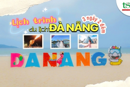 Lịch trình du lịch Đà Nẵng 3 ngày 2 đêm: Kinh nghiệm ăn chơi từ a - z mới nhất 2025