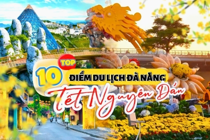 Khám phá top 10 địa điểm du lịch Tết Đà Nẵng HOT nhất 2025 Khám phá top 10 địa điểm du lịch Tết Đà Nẵng HOT nhất 2025