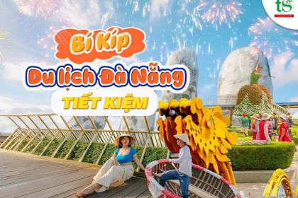 Bí kíp du lịch Đà Nẵng 2025 tiết kiệm nhất Bí kíp du lịch Đà Nẵng 2025 tiết kiệm nhất