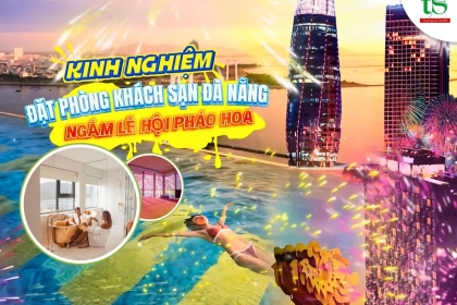 Kinh nghiệm đặt phòng khách sạn ngắm pháo hoa Đà Nẵng DIFF 2025 Kinh nghiệm đặt phòng khách sạn ngắm pháo hoa Đà Nẵng DIFF 2025