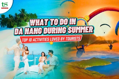 What to Do in Da Nang During Summer – Top 10 Activities Loved by Tourists What to Do in Da Nang During Summer – Top 10 Activities Loved by Tourists