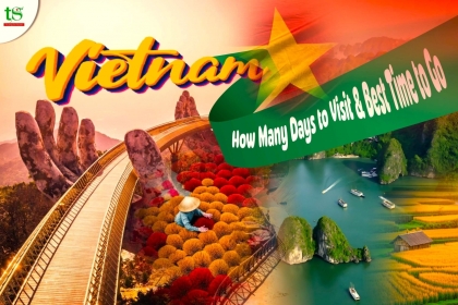 How Many Days in Vietnam & Best Time to Visit – Complete Travel Guide How Many Days in Vietnam & Best Time to Visit – Complete Travel Guide