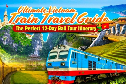 Ultimate Vietnam Train Travel Guide: The Perfect 12-Day Rail Tour Itinerary Ultimate Vietnam Train Travel Guide: The Perfect 12-Day Rail Tour Itinerary