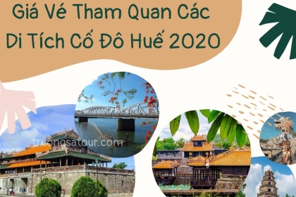 CẬP NHẬT BẢNG GIÁ VÉ THAM QUAN CÁC DI TÍCH TẠI HUẾ 2020 CẬP NHẬT BẢNG GIÁ VÉ THAM QUAN CÁC DI TÍCH TẠI HUẾ 2020
